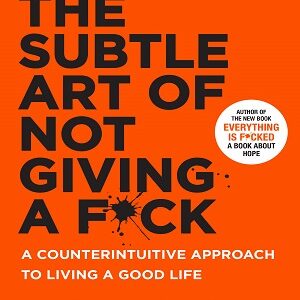 The Subtle Art of Not Giving a Fuck