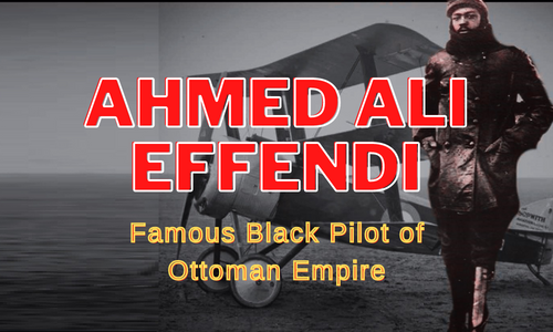 Ahmed Ali Effendi - Ottoman's Black Aviator