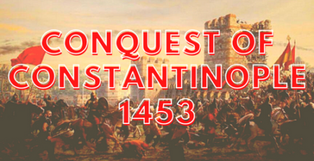Conquest of Constantinople 1453