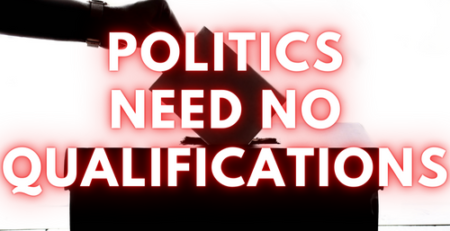 Politics Need No Qualifications