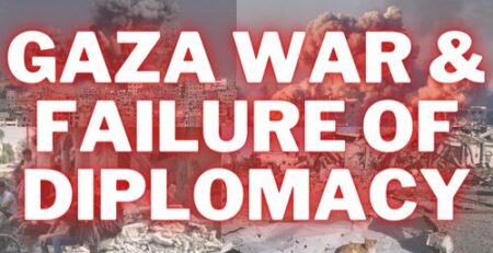 Gaza War & Failure of Diplomacy