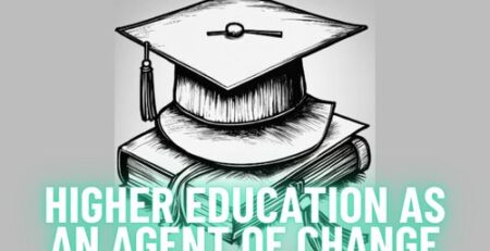 Higher Education as an Agent of Change
