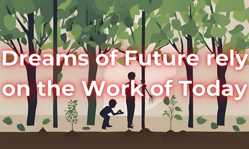 Dream of Future Rely on the Work of Today