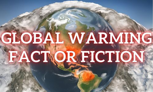 Global Warming - Fact or Fiction