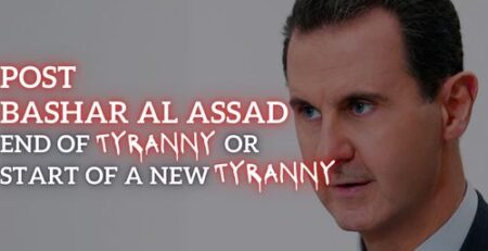 Post Bashar Al Assad - End of Tyranny or Start of a New Tyranny
