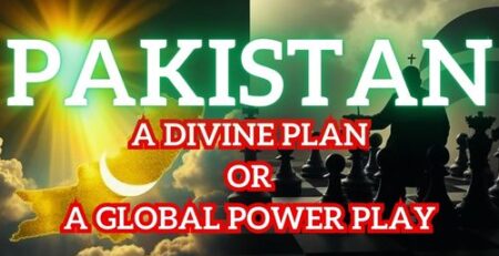 Pakistan - A Divine Plan or A Global Power Play?
