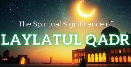 The Spiritual Significance of Laylatul Qadr