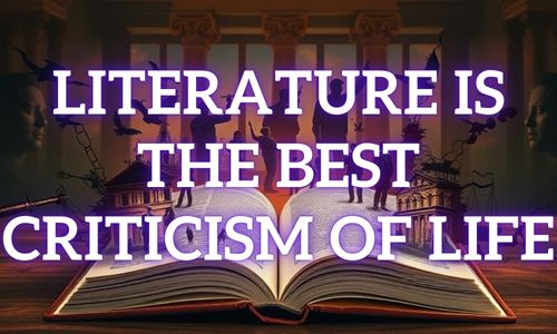 Literature is the Best Criticism of Life