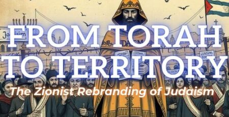 From Torah to Territory - The zionist rebranding of Judaism