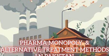 Pharma Monopoly & Alternative Treatment Methods in Pakistan