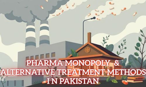 Pharma Monopoly & Alternative Treatment Methods in Pakistan