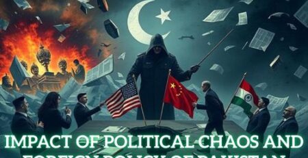 Impact of Political Chaos and Foreign Policy of Pakistan