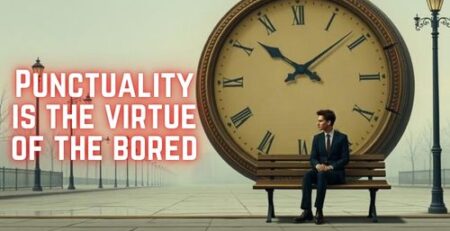 Punctuality is The Virtue of Bored