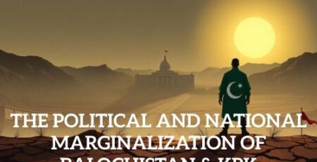 The Political and National Marginalization of Balochistan & KPK
