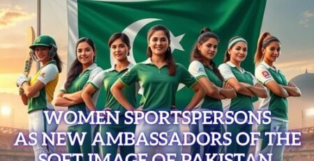 Women Sportspersons as New Ambassadors of the Soft Image of Pakistan