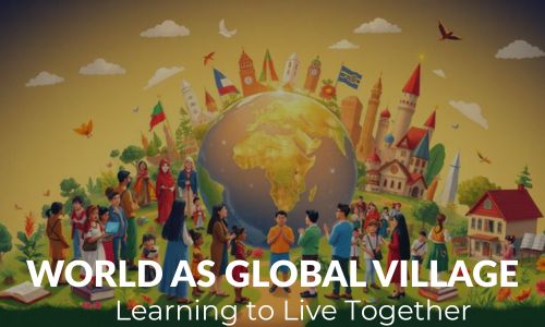 World as a global village - Learning to live together