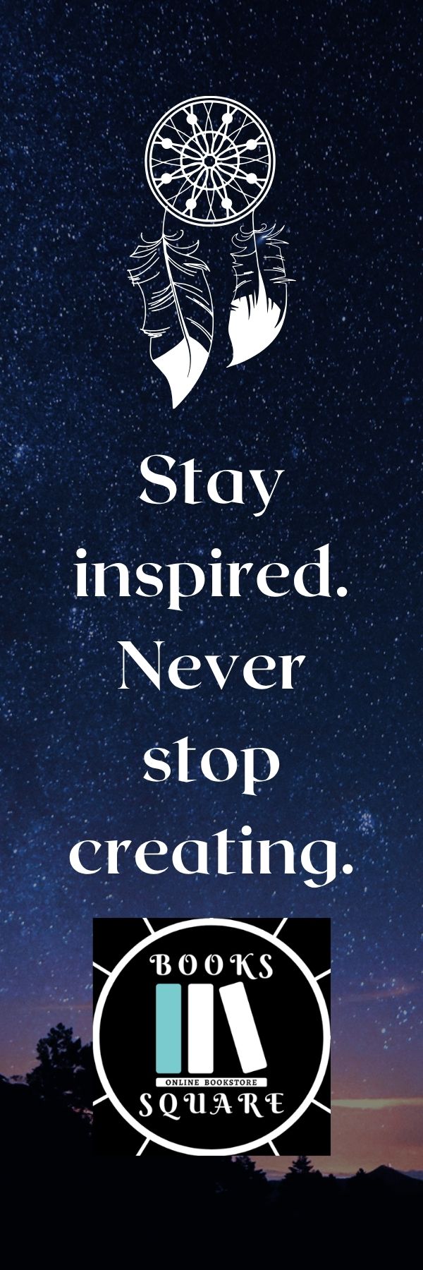 Stay Inspired Never Stop Creating Book Mark